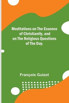 portada Meditations on the Essence of Christianity, and on the Religious Questions of the Day. (in English)