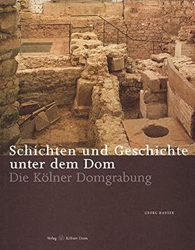 portada Schichten und Geschichten Unter dem Dom: Die Kölner Domgrabung (en Alemán)