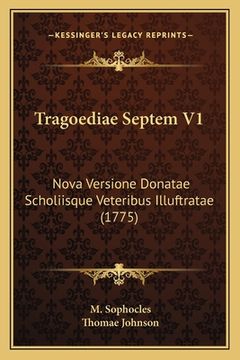 portada Tragoediae Septem V1: Nova Versione Donatae Scholiisque Veteribus Illuftratae (1775) (en Latin)