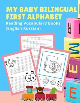 portada My Baby Bilingual First Alphabet Reading Vocabulary Books (English Russian): 100+ Learning ABC frequency visual dictionary flash cards childrens games (in English)