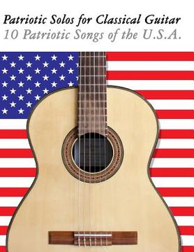 portada Patriotic Solos for Classical Guitar: 10 Patriotic Songs of the U.S.A. (in Standard Notation and Tablature) (en Inglés)