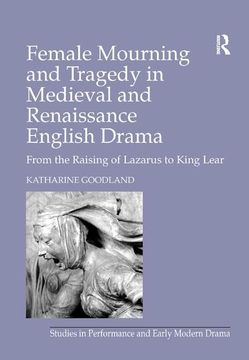 portada Female Mourning and Tragedy in Medieval and Renaissance English Drama: From the Raising of Lazarus to King Lear (en Inglés)