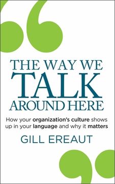 portada The Way We Talk Around Here: How Your Organization's Culture Shows Up in Your Language and Why It Matters (en Inglés)
