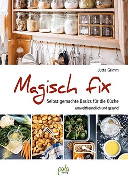 portada Magisch Fix: Selbst Gemachte Basics für die Küche - Umweltfreundlich und Gesund (en Alemán)