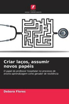 portada Criar Laços, Assumir Novos Papéis: O Papel do Professor Hospitalar no Processo de Ensino-Aprendizagem Como Gerador de Resiliência (en Portugués)