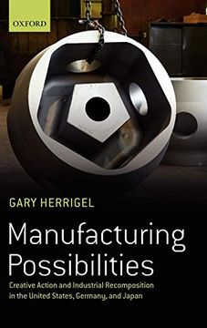 portada Manufacturing Possibilities: Creative Action and Industrial Recomposition in the United States, Germany, and Japan (en Inglés)