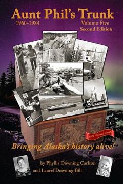 portada Aunt Phil's Trunk Volume Five Second Edition: Bringing Alaska's history alive! (en Inglés)