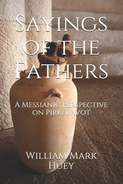 portada Sayings of the Fathers: A Messianic Perspective on Pirkei Avot (en Inglés)