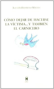 portada Como Dejar de Hacerse la Vaâ­Ctima-- y Tambiaâ©N el Carnicero (in Spanish)