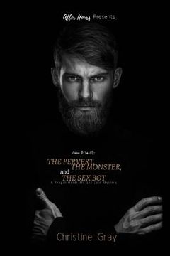 portada The Pervert, The Monster, and The Sex Bot: A Keagan's Handcuffs and Lace Mystery (en Inglés)