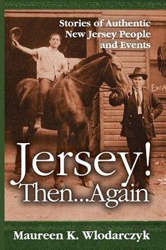portada Jersey! Then . . . Again: Stories of Authentic New Jersey People and Events (en Inglés)