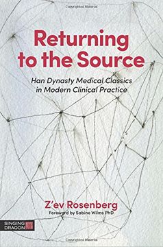 portada Returning to the Source: Han Dynasty Medical Classics in Modern Clinical Practice (en Inglés)