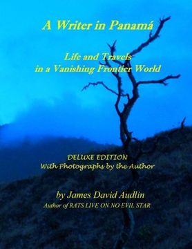 portada A Writer in Panamá - Deluxe Edition: Life and Travels in a Vanishing Frontier World - DELUXE EDITION