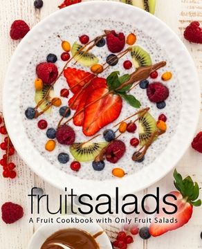 portada Fruit Salads: A Fruit Cookbook with Only Fruit Salads