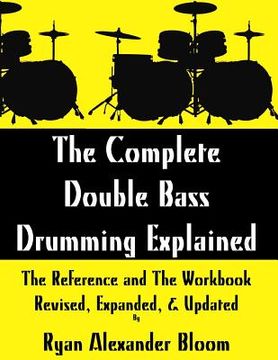 portada The Complete Double Bass Drumming Explained: The Reference and The Workbook - Revised, Expanded, & Updated (in English)