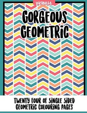 portada Gorgrous Geometric: 24 of single sided geometric coloring pages (en Inglés)