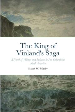 portada The King of Vinland's Saga: A Novel of Vikings and Indians in Pre-Columbian North America (in English)