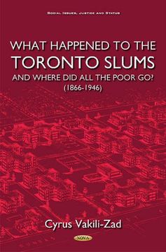 portada What Happened to the Toronto Slums & Where Did All the Poor Go? (1866-1946) (Social Issues, Justice and Status)