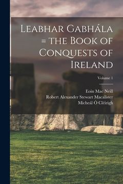 portada Leabhar Gabhála = the Book of Conquests of Ireland; Volume 1 (in English)