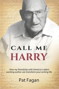 portada Call Me Harry: How my friendship with America's oldest working author can transform your writing life.
