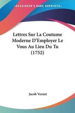 portada Lettres Sur La Coutume Moderne D'Employer Le Vous Au Lieu Du Tu (1752) (en Francés)