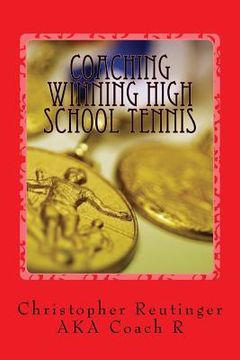 portada Coaching Winning High School Tennis: Written for the novice and the experienced coach. A step by step to make your team a winner. (en Inglés)