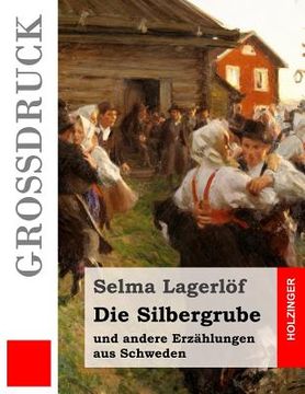 portada Die Silbergrube (Großdruck): und andere Erzählungen aus Schweden (en Alemán)