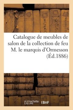 portada Catalogue de Meubles de Salon En Tapisserie Des Époques Louis XIV Et Louis XVI: de la Collection de Feu M. Le Marquis d'Ormesson (en Francés)