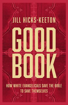 portada Good Book: How White Evangelicals Save the Bible to Save Themselves