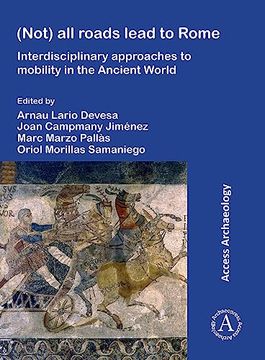portada (Not) All Roads Lead to Rome: Interdisciplinary Approaches to Mobility in the Ancient World