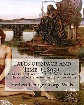 portada Tales of Space and Time (1899). By: Herbert George Wells: Tales of Space and Time is a Fantasy and Science Fiction Collection of Three Short Stories and two Novellas. 