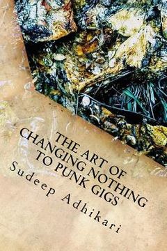 portada The Art of Changing Nothing to Punk Gigs (en Inglés)