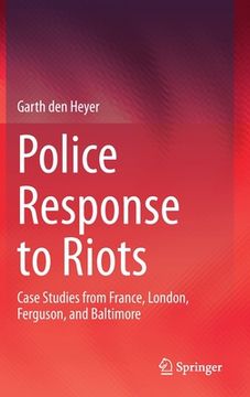 portada Police Response to Riots: Case Studies from France, London, Ferguson, and Baltimore (en Inglés)