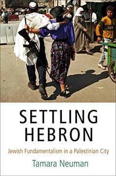 portada Settling Hebron: Jewish Fundamentalism in a Palestinian City (The Ethnography of Political Violence) (en Inglés)