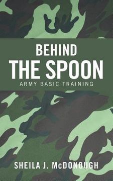 portada Behind the Spoon: Army Basic Training (en Inglés)