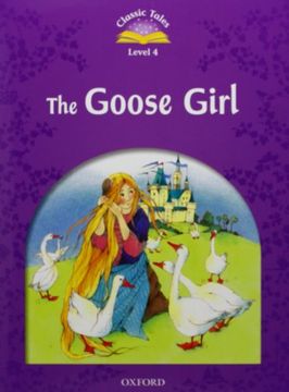 portada Classic Tales Second Edition: Classic Tales Level 4. The Gooses Girl: Pack 2nd Edition (en Inglés)