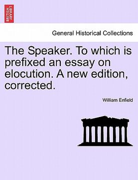 portada the speaker. to which is prefixed an essay on elocution. a new edition, corrected. (en Inglés)