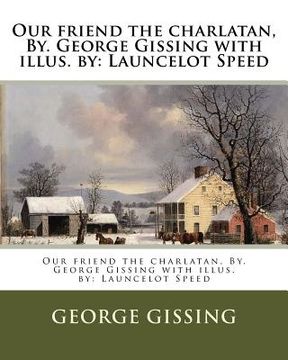 portada Our friend the charlatan, By. George Gissing with illus. by: Launcelot Speed (en Inglés)