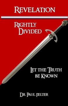 portada Revelation Rightly Divided: Let the Truth be Known (en Inglés)
