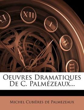 portada Oeuvres Dramatiques De C. Palmézeaux... (en Francés)