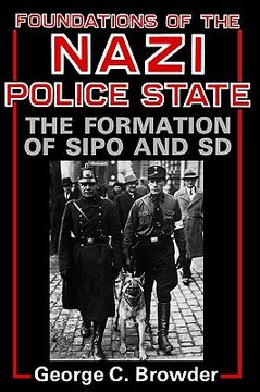 portada foundations of the nazi police state: the formation of sipo and sd (in English)