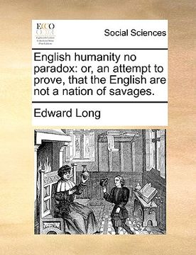 portada english humanity no paradox: or, an attempt to prove, that the english are not a nation of savages.