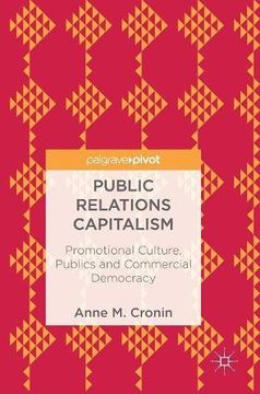 portada Public Relations Capitalism: Promotional Culture, Publics and Commercial Democracy 