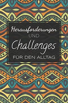 portada Herausforderungen und Challenges für den Alltag: Dieses Challenge-Buch Wird Dich Herausfordern und Deinen Alltag Umkrempeln - Selbstversuch für 30-Tage und Darüber Hinaus (en Alemán)