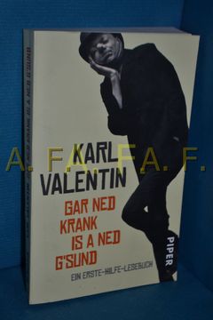 portada Gar ned Krank is a ned G'sund: Ein Erste-Hilfe-Lesebuch Karl Valentin. Hrsg. Von Gunter Fette / Piper , 7225 (en Alemán)