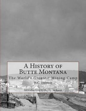portada A History of Butte Montana: The World's Greatest Mining Camp (en Inglés)