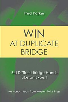 portada Win at Duplicate Bridge: Bid Difficult Bridge Hands Like an Expert (en Inglés)