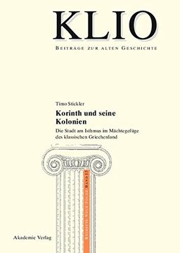 portada Korinth Und Seine Kolonien (Klio - Beitrage Zur Alten Geschichte. Beihefte. Neue Folge)