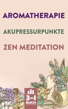 portada Aromatherapie - Akupressurpunkte - Zen Meditation: Gesundheit und innere Ruhe mit Fokus auf dich selbst (en Alemán)