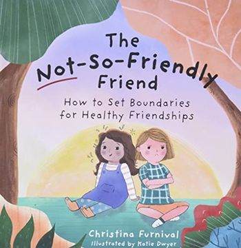 portada The Not-So-Friendly Friend: How to set Boundaries for Healthy Friendships (en Inglés)